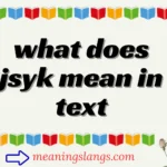 what does jsyk mean in text