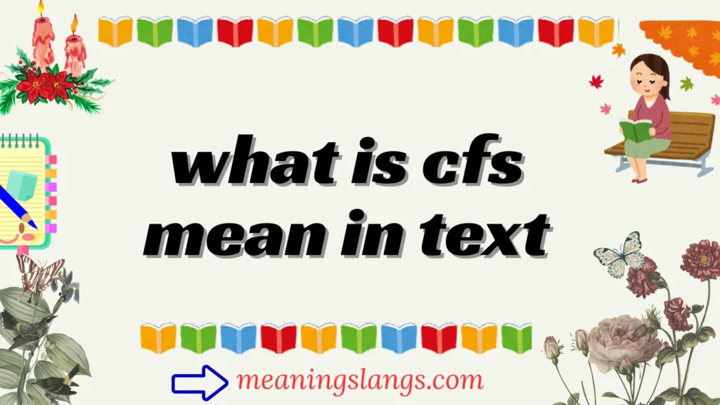 what is cfs mean in text